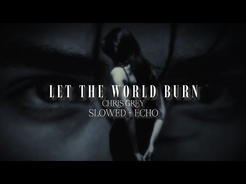 Let The World Burn | Slowed + Echo + Lyrics | Chris Grey