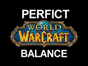 World of Warcraft is Perfectly Balanced