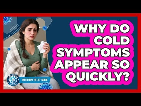 Why Do Cold Symptoms Appear So Quickly? - Influenza Relief Guide