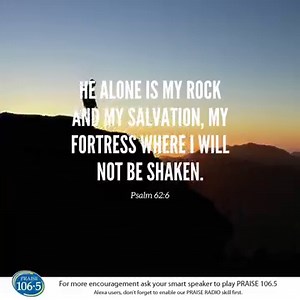 2.7K views · 134 reactions | Psalm 62:6 - He alone is my rock and my salvation, my fortress where I will not be shaken. #verse #dailyverse #hope #encouragement praise1065.com | PRAISE 106.5 | Facebook