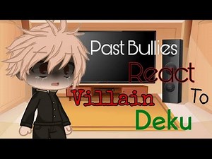 Past Deku Bullies react to Villain Deku/My Au/No ship/BNHA/MHA/By KitKat_Roses(Please read the desc)