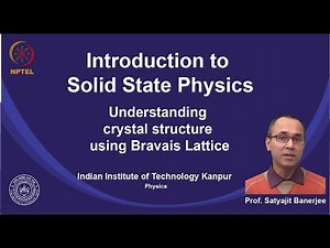 noc19-ph02 Lecture 28-Understanding crystal structure using concepts of Bravais Lattice