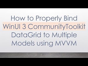 How to Properly Bind WinUI 3 CommunityToolkit DataGrid to Multiple Models using MVVM