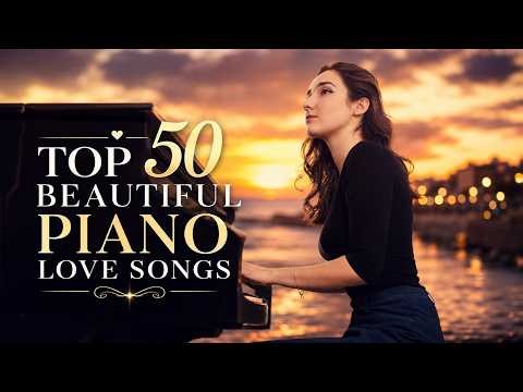 50 Most Famous Beautiful Piano Greatest Hits 🎹 Best Instrumental Love Songs About Falling In Love