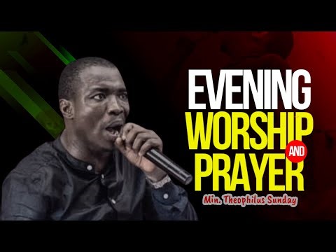 Evening Worship and Prayer with Min Theophilus Sunday || Msconnect Worship