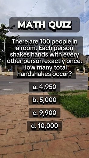 MATH QUIZ There are 100 people in a room. Each person shakes hands with every other person exactly once. How many total handshakes occur? a. 4,950 b. 5,000 c. 9,900 d. 10,000 #mathematics #mathchallenge #maths #mathtutor #mathisfun #learningmath #MathMadeEasy | Learn English
