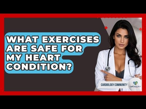 What Exercises Are Safe For My Heart Condition? - Cardiology Community