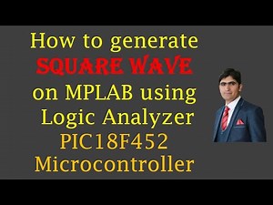 How to generate square wave on MPLAB Logic Analyzer using PIC18F452 Microcontroller
