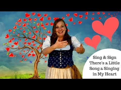Sing and Sign There's a Little Song a Singing in my Heart