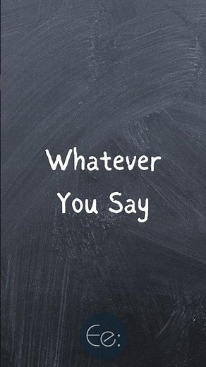 Whatever You Say 😏👌 What Does It Mean? #english #phrases #expression #meaning #idioms #slang #esl