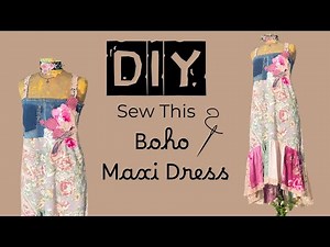 How to Make a Boho Chic Maxi Dress with Upcycled Fabrics - Tutorial