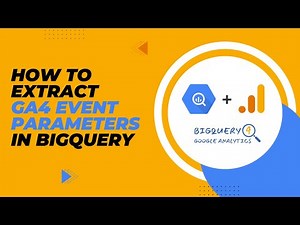 How to extract GA4 event parameters in BigQuery