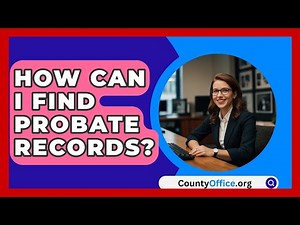How Can I Find Probate Records? - CountyOffice.org