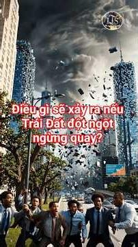 Điều gì sẽ xảy ra nếu Trái Đất đột ngột ngừng quay?
