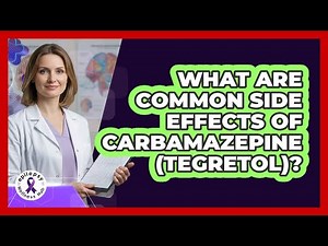 What Are Common Side Effects Of Carbamazepine (Tegretol)?