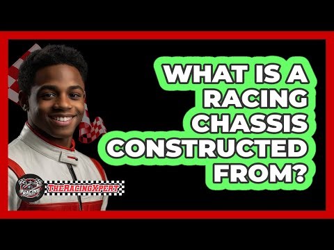 What Is a Racing Chassis Constructed From?