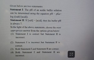 Given below are two statements:Statement I: The pH of an acidi... | Filo