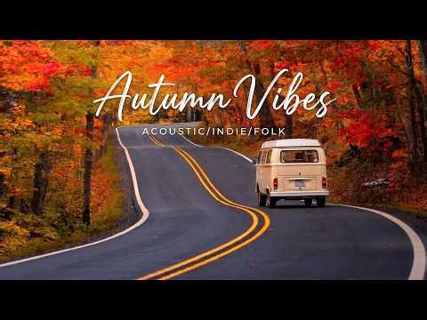 Autumn Vibes 🍂 Warm Indie Folk Songs for Autumn Roads & Quiet Journeys | Acoustic Playlist