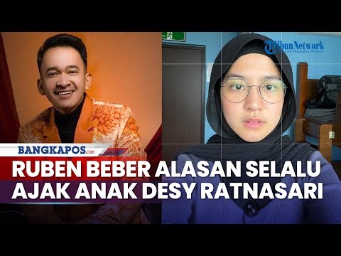 Tengah Dekat, Ruben Onsu Ungkap Alasan Selalu Ajak Anak Desy Ratnasari saat Bertemu sang Politisi