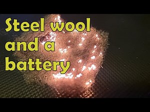Steel wool and a battery