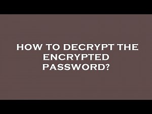 How to decrypt the encrypted password?