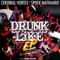 Cerebral Vortex & Spoek Mathambo - Drunk Like EP