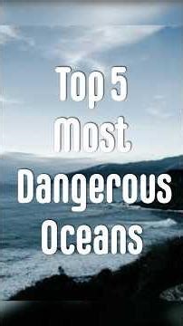 Top 5 Most Dangerous Oceans in the World#facts#earthfacts#OceanFacts#TopFive#water#DidYouKnow