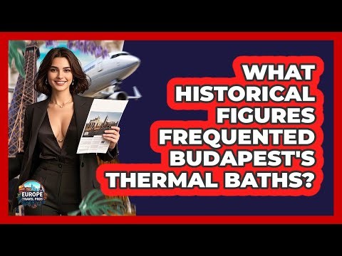 What Historical Figures Frequented Budapest's Thermal Baths? - Europe Travel Pros