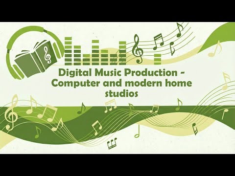 Digital Music Production - Computer and modern home studios