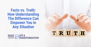 Facts vs. Truth: How Understanding The Difference Can Empower You in Any Situation