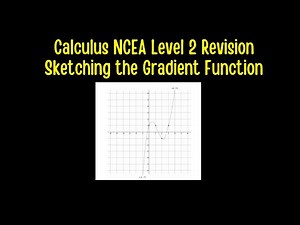Calculus NCEA Level 2 Revision - Sketching the Gradient Function