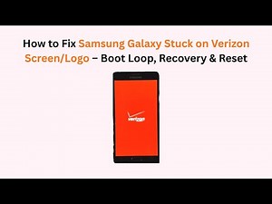 How to Fix Samsung Galaxy Stuck on Verizon Screen/Logo – Boot Loop, Recovery & Reset