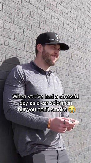 When you've had a stressful day as a car salesman but you don't smoke 😭