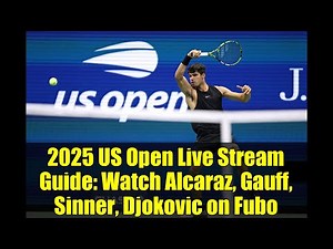 2025 US Open Live Stream Guide: Watch Alcaraz, Gauff, Sinner, Djokovic on Fubo