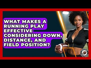 What Makes A Running Play Effective Considering Down, Distance, And Field Position?