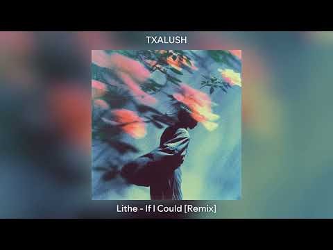 Lithe - If I Could [TXALUSH Remix]