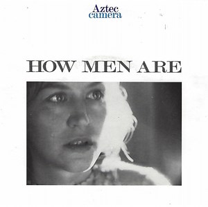 Aztec Camera - How Men Are