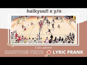 [ haikyuu!! texts || haikyuu!! x y/n ] lyric prank || i do adore