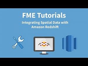 FME Tutorials: Integrating Spatial Data with Amazon Redshift