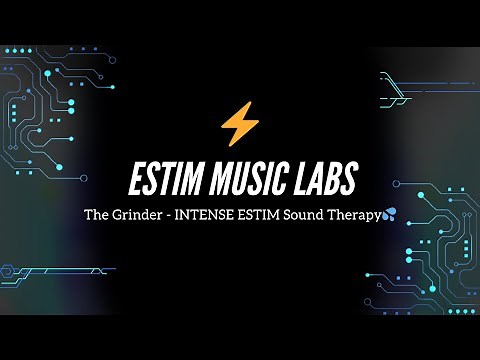 The Grinder - INTENSE ESTIM Sound Therapy