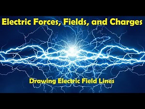 Electric Forces, Fields, and Charges (Drawing Electric Fields)