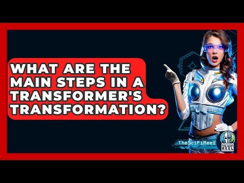What Are The Main Steps In A Transformer's Transformation? - The SciFi Reel