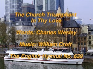 The Church Triumphant In Thy Love (The English Hymnal No. 639)