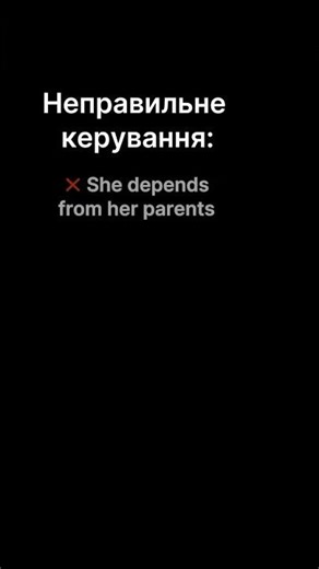 Don’t say ❌ She depends from her parents