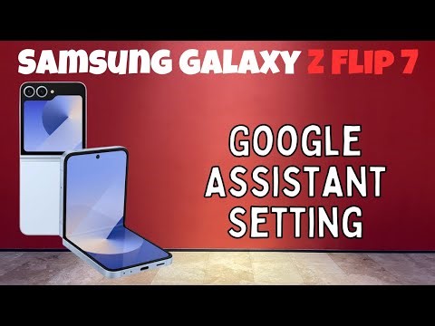 Samsung Galaxy Z Flip 7 Google Assistant Setting How to use Google assistant options
