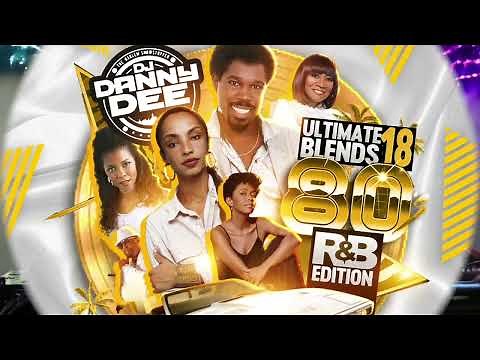 DJ Danny Dee Ultimate Blends Pt. 18 (80'S R&B Throwback Mix)