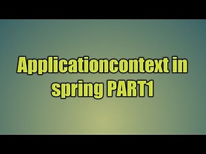 7.Applicationcontext in spring PART1