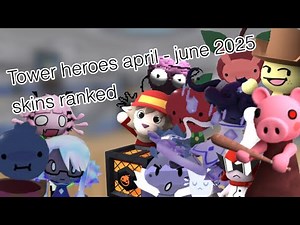Tower heroes april - june 2025 skins ranked