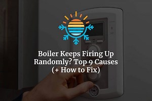 Top 9 Causes of Random Boiler Firing: How to Fix It Now