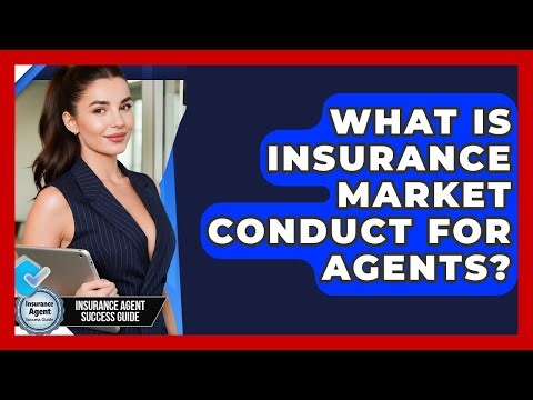 What Is Insurance Market Conduct For Agents? - Insurance Agent Success Guide